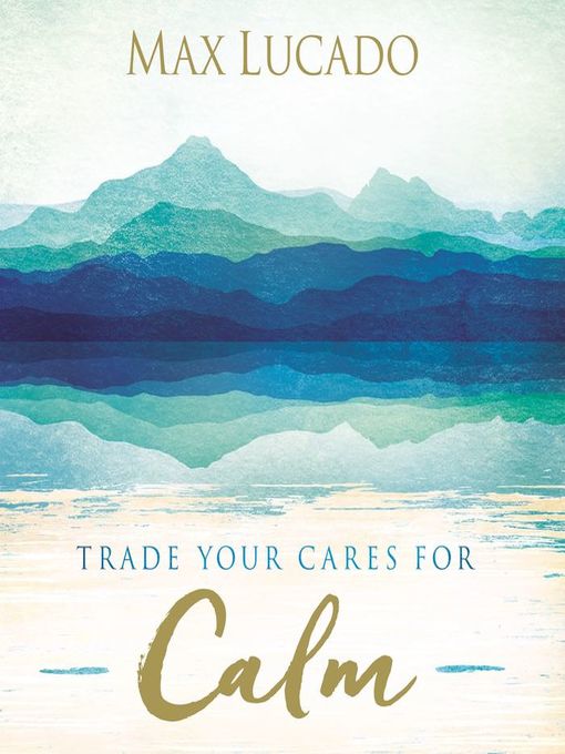 Title details for Trade Your Cares for Calm by Max Lucado - Available